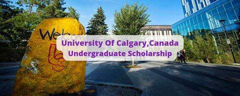 SCHOLARSHIP : University Of Calgary ,Canada Undergraduate Scholarship 2022/2023 |APPLY NOW|