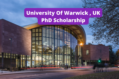 SCHOLARSHIP: University Of Warwick ,UK PhD Scholarship 2022/2023 |APPLY NOW|