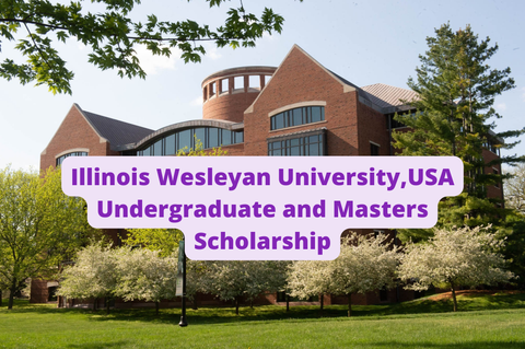 SCHOLARSHIP: Illinois Wesleyan University, USA Undergraduate and Masters Scholarship 2022/2023 |APPLY NOW|