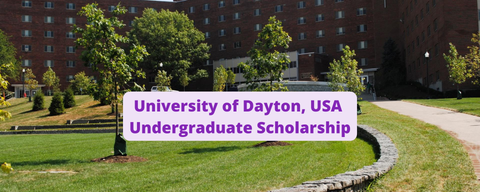 SCHOLARSHIP: University of Dayton, USA Undergraduate Scholarship 2022/2023 | APPLY NOW|