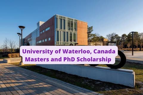 SCHOLARSHIP: University of Waterloo , Canada Masters and PhD Scholarship 2022/2023 |APPLY NOW|