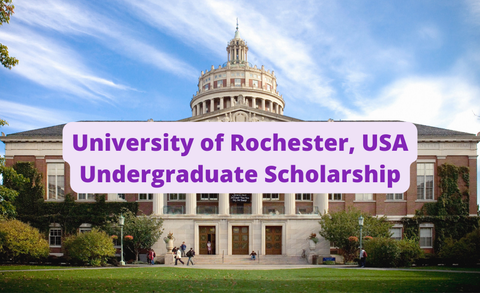 SCHOLARSHIP: University of Rochester, USA Undergraduate Scholarship 2023/2024 |APPLY NOW|