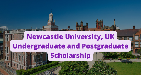 SCHOLARSHIP : Newcastle University, UK Undergraduate and Postgraduate Scholarship 2023/2024 |APPLY NOW|