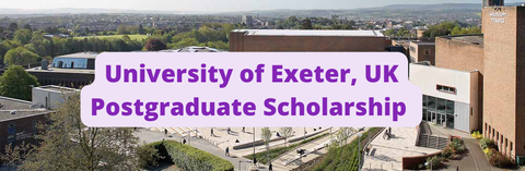 SCHOLARSHIP: University of Exeter, UK Postgraduate Scholarship 2023/2024 |APPLY NOW|