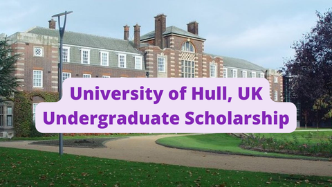 SCHOLARSHIP: University of Hull, UK Undergraduate Scholarship 2023/2024 |APPLY NOW|