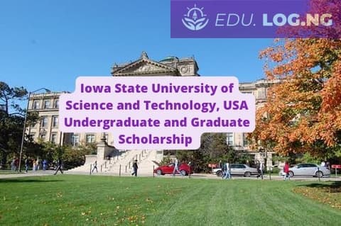SCHOLARSHIP:Iowa State University of Science and Technology, USA Undergraduate and Graduate Scholarship 2023/2024 |APPLY NOW|