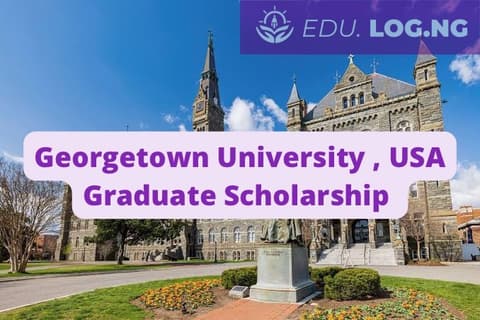 SCHOLARSHIP: Georgetown University, USA Graduate Scholarship 2023/2024 |APPLY NOW|