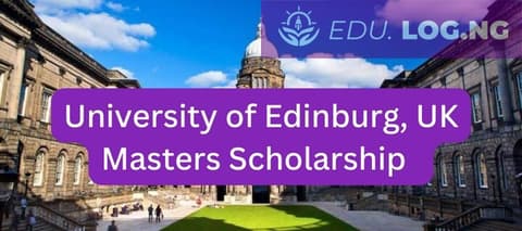 SCHOLARSHIP: University of Edinburg, UK Masters Scholarship 2023/2024 |APPLY NOW|