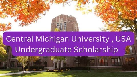 SCHOLARSHIP: Central Michigan University, USA Undergraduate Scholarship 2023/2024 |APPLY NOW|