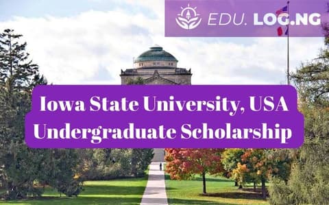 SCHOLARSHIP: Iowa State University, USA Undergraduate Scholarship 2024 |APPLY NOW|