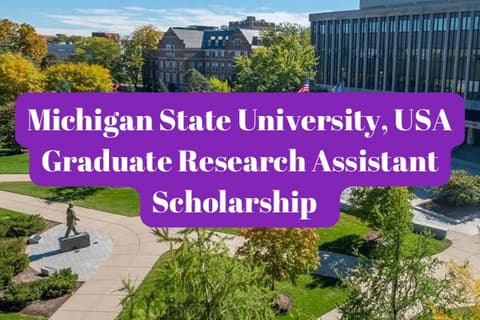 SCHOLARSHIP: Michigan State University, USA Graduate Research Assistant Scholarship 2024 |APPLY NOW|