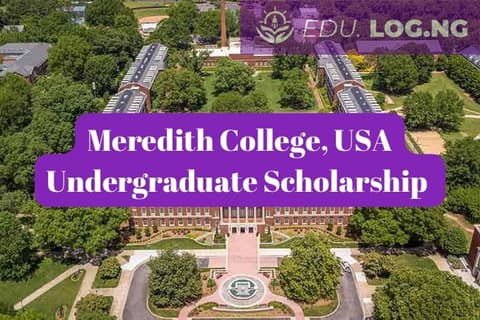 SCHOLARSHIP: Meredith College, USA Undergraduate Scholarship 2024/2025 |APPLY NOW|