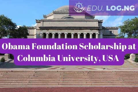 SCHOLARSHIP: Obama Foundation Scholarship at Columbia University, USA 2024/2025 |APPLY NOW|