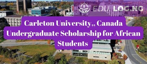 SCHOLARSHIP: Carleton University, Canada Undergraduate Scholarship for African Students 2024 |APPLY NOW|