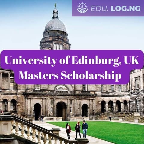 SCHOLARSHIP: University of Edinburg , UK Masters Scholarship 2024 |APPLY NOW|