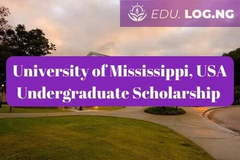 SCHOLARSHIP: University of Mississippi, USA Undergraduate Scholarship 2024 |APPLY NOW|