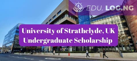SCHOLARSHIP: University of Strathclyde, UK Undergraduate Scholarship 2024 |APPLY NOW|