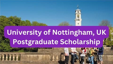 SCHOLARSHIP: University of Nottingham, UK Postgraduate Scholarship 2024 |APPLY NOW|
