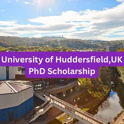 SCHOLARSHIP: University of Huddersfield,UK PhD Scholarship 2024 | APPLY NOW|