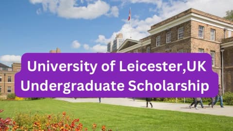 SCHOLARSHIP: University of Leicester,UK Undergraduate Scholarship 2025 |APPLY NOW|
