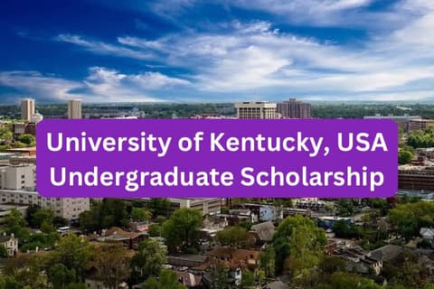 SCHOLARSHIP: University of Kentucky, USA Undergraduate Scholarship 2025 |APPLY NOW|