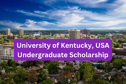 SCHOLARSHIP: University of Kentucky, USA Undergraduate Scholarship 2025 |APPLY NOW|