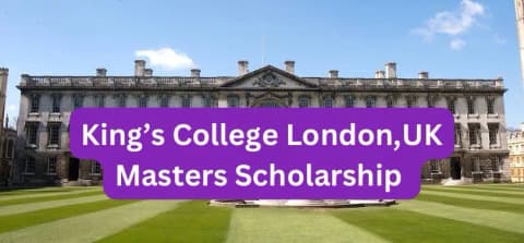 SCHOLARSHIP: King’s College London, UK Masters Scholarship 2025 |APPLY NOW|