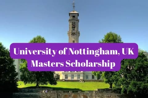 SCHOLARSHIP: University of Nottingham, UK Masters Scholarship 2025 |APPLY NOW|