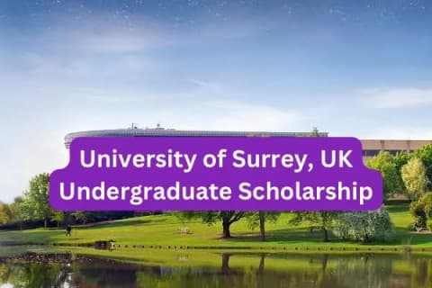 SCHOLARSHIP: University of Surrey, UK Undergraduate Scholarship 2025 |APPLY NOW |