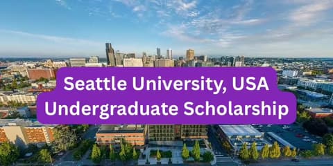 SCHOLARSHIP: Seattle University, USA Undergraduate Scholarship 2025 |APPLY NOW|