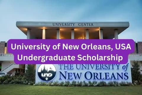 SCHOLARSHIP: University of New Orleans, USA Undergraduate Scholarship 2025 |APPLY NOW|