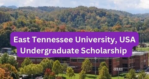 SCHOLARSHIP: East Tennessee University, USA Undergraduate Scholarship 2026 |APPLY NOW|
