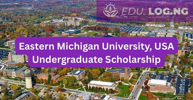 SCHOLARSHIP:Eastern Michigan University, USA Undergraduate Scholarship 2027 |APPLY NOW|